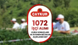 ÇAYKUR 1072 İşçi Alımı Kura Sonuçları ve Belgeler Açıklandı mı?