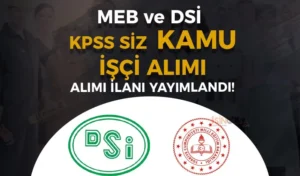 DSİ ve MEB Kamu İşçi Alımı İlanı İŞKUR – KPSS siz ve İlkokul Mezunu