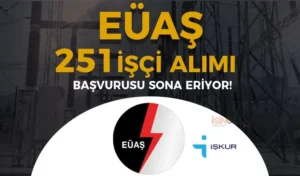 EÜAŞ 251 İşçi Alımı Sona Eriyor! Kura İşlemleri ve Sonuçları?