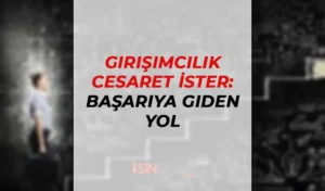 Girişimcilik Cesaret İster: Başarıya Giden Yol