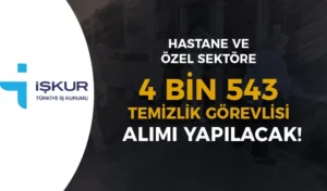 Kamu, Özel Sektör ve Hastanelere 4 Bin 543 Temizlik Görevlisi Alınacak!