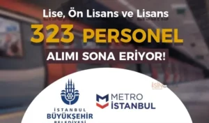 İBB METRO En Az Lise 323 Personel Alımı Sona Eriyor!