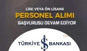 İş Bankası En Az Lise Mezunu Personel Alımı Devam Ediyor ( Tekniker / Teknisyen )