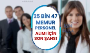 4 Kurum ve Bakanlık 25 Bin 47 Memur ve Asker Alımı Sona Eriyor!