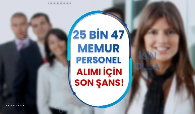 4 Kurum ve Bakanlık 25 Bin 47 Memur ve Asker Alımı Sona Eriyor!