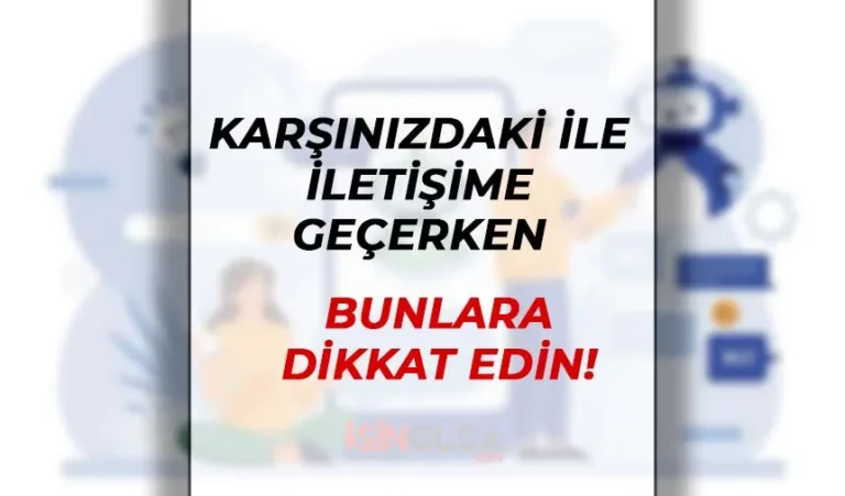 karsinizdaki ile iletisime gecerken bunlara dikkat edin 1