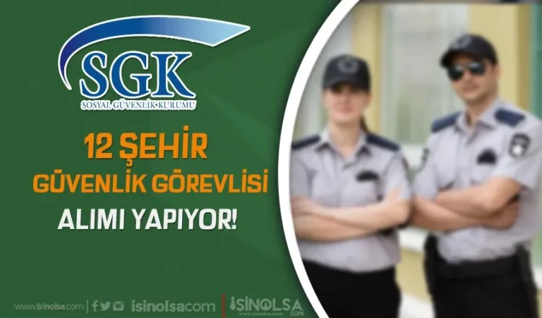 SGK 12 Şehir Kamu Güvenlik Görevlisi Alımı Şartları