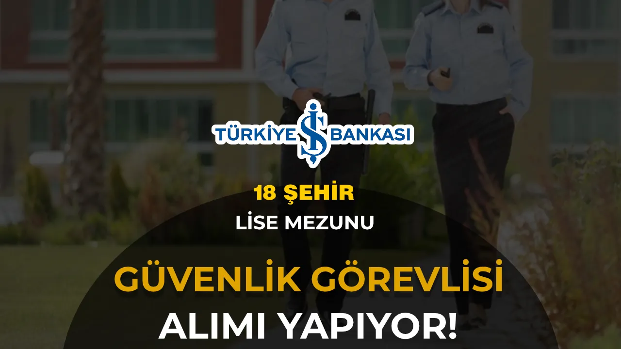 İş Bankası Güvenlik Görevlisi Alımı