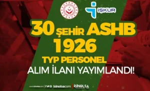 Aile Bakanlığı ASHB 30 Şehirde 1926 İŞKUR TYP Personel Alımı Güncel Listesi