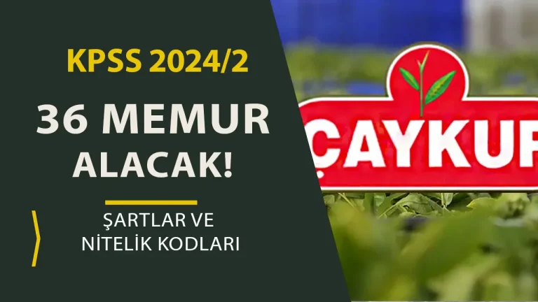 ÇAYKUR 3 Şehir 36 Memur Alımı Yapıyor! ( KPSS 2024/2 )