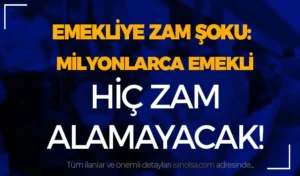 Emekliye Sıfır Zam Şoku! Milyonlarca Emekli Zam Alamayacak!