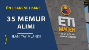 Eti Maden İşletmeleri 35 Memur Alımı Yapıyor ( KPSS 2024/2 )