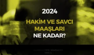 2024 Hakim Savcı Maaşları – Güncel