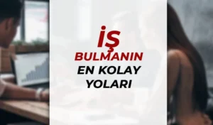 İş Bulmanın En Kolay Yolları: Altın Kurallar