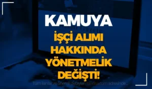 Kamuya İşçi Alımı Yönetmelik Değişikliği Resmi Gazetede Yayımlandı!