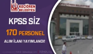 Ankara Keçiören Belediyesi 170 Personel Alımı İlanı Yayımlandı!