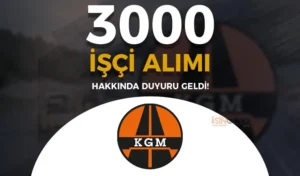 KGM 3000 İşçi Alımı Hakkında Yeni Duyuru Yayımladı!