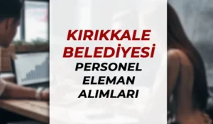 Kırıkkale Belediyesi Güncel Personel Eleman Alımları