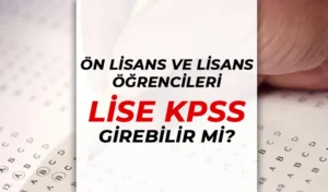 Lisans ve Ön Lisans Öğrencisi Lise KPSS’ye Girebilir mi?