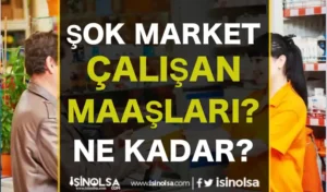 ŞOK Market Çalışan Maaşları, Görevleri ve Çalışma Koşulları (2024 Güncel)