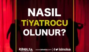 Nasıl Tiyatrocu Olunur?