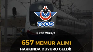 TCDD KPSS 2024/2 İle 657 Memur Alımı Hakkında Duyuru!