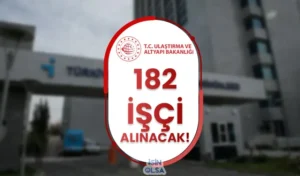 Ulaştırma Bakanlığı İŞKUR İle 182 İşçi Alımı Yapacak! Şartlar Nedir?