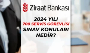 Ziraat Bankası 2024 Yılı 700 Servis Görevlisi Alımı Sınav Konuları