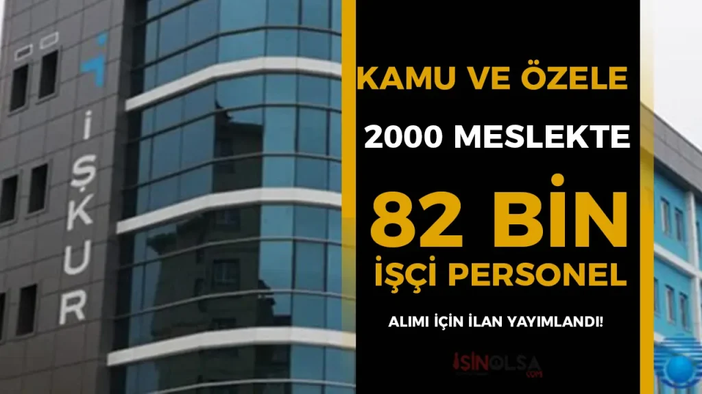 İŞKUR : Kamu ve Özele 2000 Meslekte 82 Bin İşçi Personel Alımı Yapılacak!