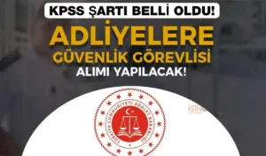 Adalet Bakanlığı 2024 Yılı Adliyelere Güvenlik Görevlisi Alımı KPSS Şartı Belli Oldu!