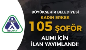 Büyükşehir Belediyesi İZELMAN 105 Şoför Alım İlanı! Kadın – Erkek