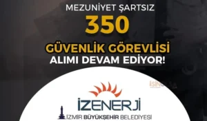 İZENERJİ 350 Güvenlik Görevlisi Alımı Devam Ediyor! Mezuniyet Şartı Yok