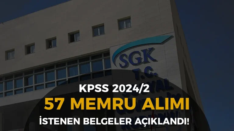 SGK KPSS 2024/2 İle 57 Memur Alımı İstenen Belgeler Açıklandı