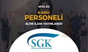 SGK Proje Kapsamında KPSS siz Kamu Personeli Alımı Yapıyor!