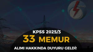 TEDAŞ KPSS 2024/2 İle 33 Memur Alımı Hakkında Duyuru Yayımlandı!