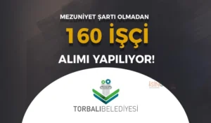 Torbalı Belediyesi 160 İşçi Alımı Yapacak! Mezuniyet Şartı Yok!