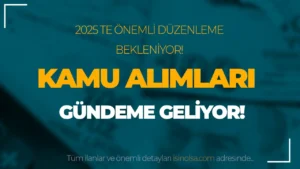 Kamu Alımları Kanunu Gündeme Geliyor: 2025’te Önemli Düzenlemeler Bekleniyor