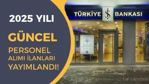 İş Bankası 2025 Yılı Personel Alımı Güncel Başvurusu Başladı!