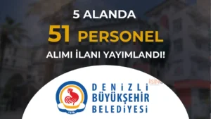 Denizli Büyükşehir Belediyesi 51 Personel Alımı İlan Yayımladı!