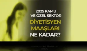 Devlet ve Özel Diyetisyen Maaşları 2025 Ne Kadar?