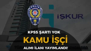 EGM KPSS siz Kamu İşçi Alımı İlanı Yayımladı! ( Aşçı, Garson, Bulaşıkçı, Temizlik.. )