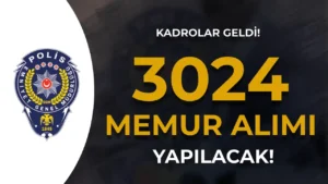 EGM 2024 Yılı 3024 Memur Alımı İçin Dolu Boş Kadrolar Yayımlandı!