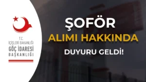 Göç İdaresi Şoför Alımı Hakkında Duyuru Yayımlandı!