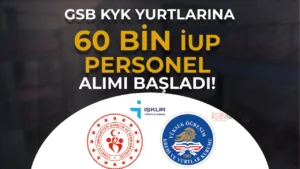 İŞKUR: GSB KYK Yurtlarına 60 Bin İUP Personel Alımı Başvurusu Başladı!