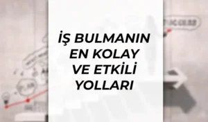 İş Bulmanın En Kolay Yolları: Hızlı ve Etkili Teknikler