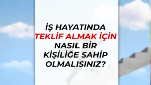 İş Hayatında Terfi Almak İçin Nasıl Bir Kişiliğe Sahip Olmalısınız?