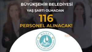 MASKİ 116 Personel Alımı İlanı Yayımlandı! Yaş Şartı Yok!