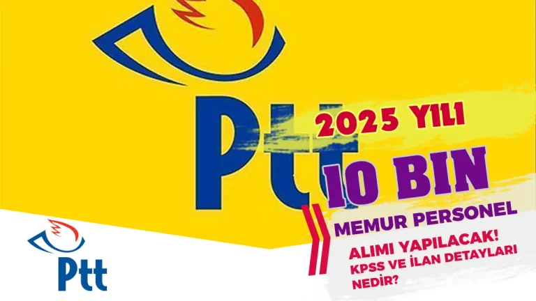 PTT 2025 Yılı 10 Bin Personel Memur Alımı! Başvuru Forumu? KPSS Şartı-Kontenjan-Bölüm?