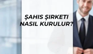 Özel Şahıs Şirketi Nasıl Açılır?