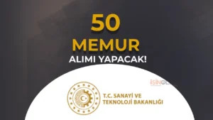 Sanayi ve Teknoloji Bakanlığı 2024 Yılı 50 Memur Alımı Yapacak! ( Dolu ve Boş Kadrolar )